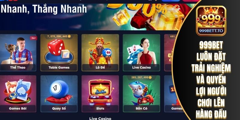999bet luôn đặt trải nghiệm và quyền lợi người chơi lên hàng đầu