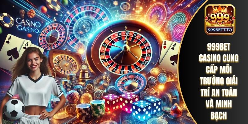 999bet casino cung cấp môi trường giải trí an toàn và minh bạch