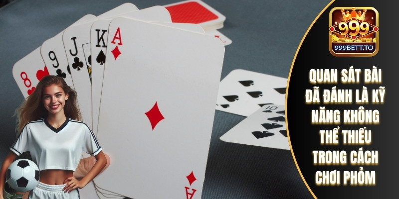 Cách Chơi Phỏm Với Chiến Lược Đánh Lừa Đối Thủ Thông Minh 3 Quan sát bài đã đánh là kỹ năng không thể thiếu trong cách chơi phỏm