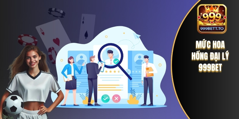 Đại Lý 999bet – Cơ Hội Hái Vàng Và Kiếm Lợi Cùng Nhà Cái 1 Mức hoa hồng đại lý 999bet