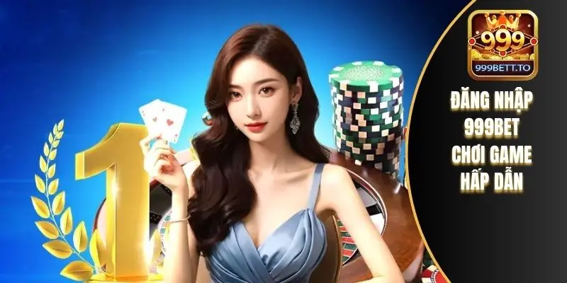 Đăng nhập 999bet chơi game hấp dẫn