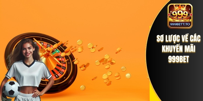 Sơ lược về các khuyến mãi 999bet