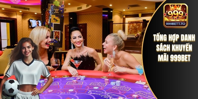 Tổng hợp danh sách khuyến mãi 999bet