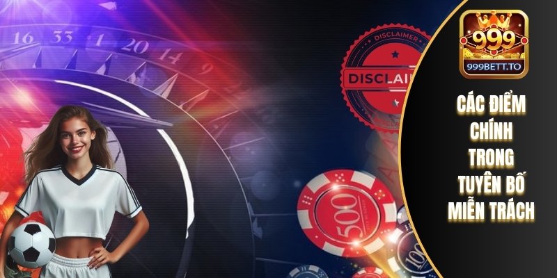 Miễn Trừ Trách Nhiệm 999bet – Điều Khoản Cần Nắm Rõ 2 Các điểm chính trong tuyên bố miễn trách