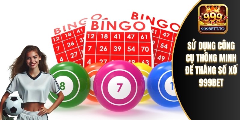 Sử dụng công cụ thông minh để thắng sổ xố 999bet