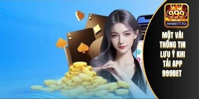 Một vài thông tin lưu ý khi tải app 999bet 
